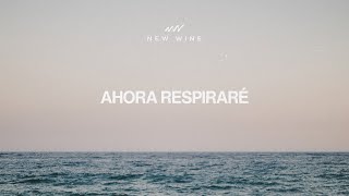 Ahora Respiraré  Letra  New Wine [upl. by Yregerg738]