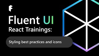 Fluent UI React Trainings Styling best practices and icons [upl. by Annaet]