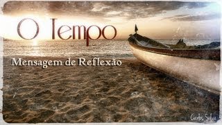 O Tempo Mensagem de Reflexão [upl. by Baily]