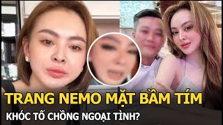 Trang Nemo mặt bầm tím khóc tố chồng ngoại tình [upl. by Oilcareh707]