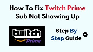 How To Fix Twitch Prime Sub Not Showing Up 2024 [upl. by Verene]