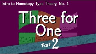 Three for One Homotopy Interpretation Intro to HoTT No 1 Part 2 [upl. by Branca]