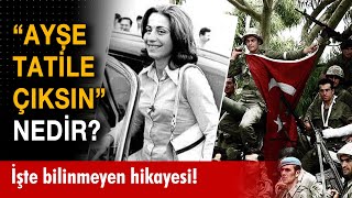 Kıbrıs Barış Harekatını başlatan quotAyşe tatile çıksınquot parolası nedir [upl. by Grodin425]