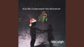 Kiss Me Underneath the Mistletoe [upl. by Ynnattirb]