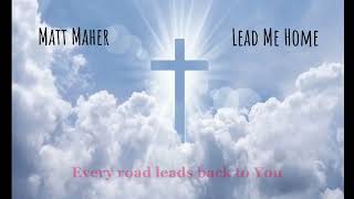 Matt Maher Lead Me Home Lyrics [upl. by Leuqar527]