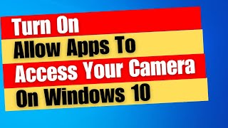 How to Turn On Allow Apps To Access Your Camera On Windows 10 [upl. by Merwin]