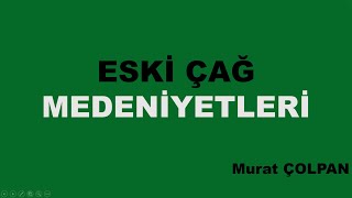 6 Eski Çağ Medeniyetleri  3 Murat ÇOLPAN [upl. by Tenahs]