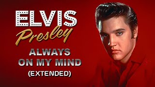 Elvis Presley  Always On My Mind Extended  HQ [upl. by Ardle442]