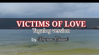 VICTIMS OF LOVE Best Tagalog Version Pagibig sa iyo di magbabago composed by Naicrams Channel [upl. by Jewel]