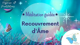 💙 Méditation guidée  Protocole de Recouvrement dÂme 💫 [upl. by Onitnas]