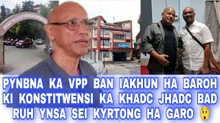 PYNBNA KA VPP BAN IAKHUN HA BAROH KI KONSTITWENSI KA KHADC JHADC BAD RUH YNSA SEI KYRTONG HA GARO 😲 [upl. by Hogue]