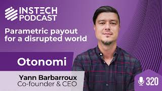 Parametric payout for a disrupted world  Yann Barbarroux Cofounder amp CEO  Otonomi  Ep320 [upl. by Suoirtemed]