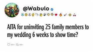 AITA for uninviting 25 family members to my wedding 6 weeks to show time [upl. by Steffie773]