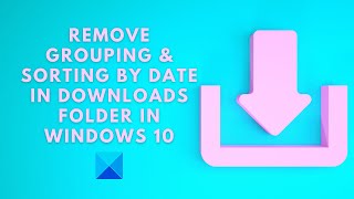 Remove Grouping amp Sorting by Date in Downloads folder in Windows 11 [upl. by Anselmo82]