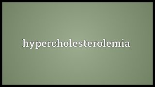 Hypercholesterolemia Meaning [upl. by Graniela]