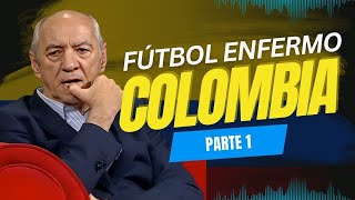 🇨🇴 Colombia Un Fútbol Enfermo  Parte 1  Wbeimar Lo Dice [upl. by Aymahs]