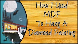 I Used MDF to Mount amp Hang A Diamond Painting with AMAZING results DECEPTIVELY Cheap and Easy [upl. by Tish340]