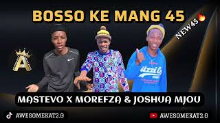 MASTEVO X MOREFZA amp MJOU  BOSSO KE MANG NEW45 [upl. by Alon]