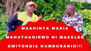 MAAHINYA MARIA MAHUTHAGIRWO NI MACELEB GWITONGIA KUMBURANIO [upl. by Toffey]