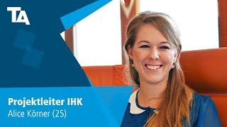 Projektleiter IHK  Alice Körner 25  Erfahrungsbericht [upl. by Atnom]