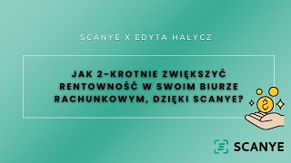 Edyta Hałycz  Jak 2krotnie zwiększyła rentowność w swoim biurze rachunkowym dzięki Scanye [upl. by Leddy413]