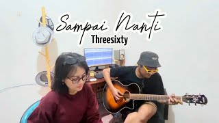 Threesixty  Sampai Nanti COVER [upl. by Nadda479]