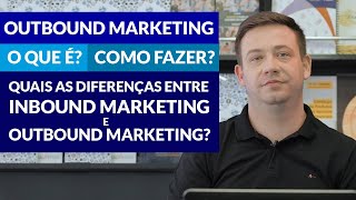 Outbound Marketing O que é Como fazer Quais as diferenças entre Inbound e Outbound Marketing [upl. by Noerb708]