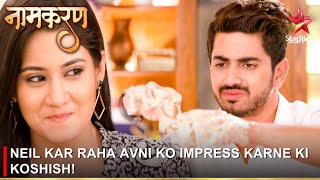 Naamkaran  नामकरण  Neil kar raha Avni ko impress karne ki koshish [upl. by Cirdahc964]