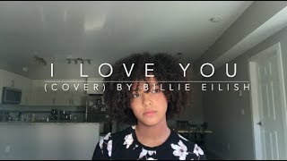 I Love You cover By Billie Eilish [upl. by Jeremias]