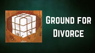 Elbow  Ground for Divorce Lyrics [upl. by Mandeville287]