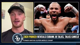 CHRIS EUBANK JR REJECTED ME TWICE  Zach Parker GOES IN ON RIVAL talks Canelo [upl. by Eceinhoj]