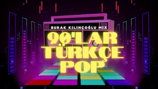 90lar Türkçe Pop  Burak Kılınçoğlu Mix [upl. by Barty]