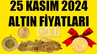 25 KASIM 2024  ALTIN FİYATLARI TÜM ÇEŞİTLER  GRAM ÇEYREK YARIM TAM BİLEZİK ATA REŞAT ONS GÜMÜŞ [upl. by Bartholemy]