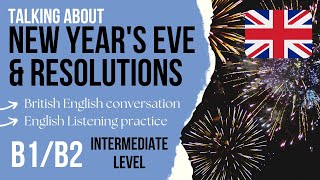 New Years Eve and New Years resolutions – Intermediate B1B2 English Listening Practice [upl. by Dalston]