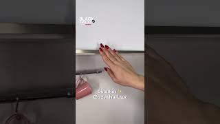 O vídeo mostra os detalhes da cozinha Lux como gavetas portas puxadores e bancada Black Friday [upl. by Pontone]