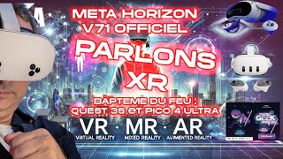 PARLONS XR  META HORIZON OS V71  BAPTEME DU FEU  QUEST 3S amp PICO 4 ULTRA  ACTU  QampA [upl. by Atiruam]