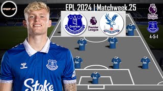 EVERTON VS CRYSTAL PALACE  EVERTON POTENTIAL STARTING LINEUP PREMIER LEAGUE  GAMEWEEK 25 [upl. by Caassi]