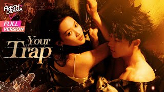 【Full Version】Your Trap  Wen Moyan Shen Haonan Yu Xintian  步步深陷  Fresh Drama [upl. by Mosora]