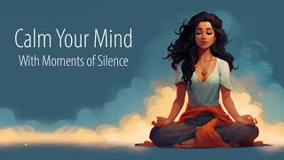 Calm Your Mind with Moments of Silence Guided Meditation [upl. by Lewse]