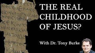 Infancy Gospel of Thomas REDISCOVERED w Tony Burke [upl. by Fernald]