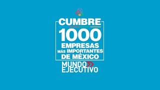 Conoce lo más relevante de la Cumbre de las 1000 empresas más importantes de México 2018 [upl. by Ecallaw]