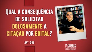 Qual a consequência de solicitar dolosamente a citação por edital [upl. by Aihsa408]