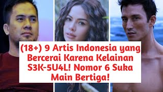 9 Artis Indonesia yang Bercerai Karena Kelainan S3K5U4L Nomor 6 Suka Main Bertiga [upl. by Tennos]