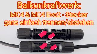 MC4 amp MC4 Evo2 Stecker ganz einfach trennenabziehen  PV Modul amp Wechselrichter vom Balkonkraftwerk [upl. by Meldon]