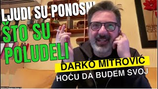 Darko Mitrović LJUDI SE PONOSE ŠTO SU POLUDELI [upl. by Fortunia]