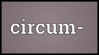 Circum Meaning [upl. by Atworth]