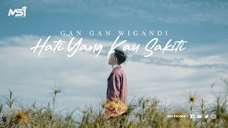 Gan Gan Wigandi  Hati Yang Kau Sakiti Official Music Video [upl. by Eirrotal]