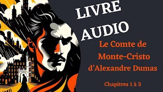 LIVRE AUDIO  Lecture du Comte de MonteCristo Chapitre 1 à 3 [upl. by Eseyt497]