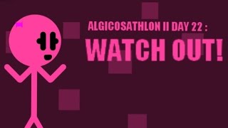 Algicosathlon II Day 22  WATCH OUT [upl. by Nyberg]