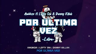 Ambkor ft Lefty Sm amp Danny Killah  Por última vez  Letra •2kSiempre [upl. by Nahsed]